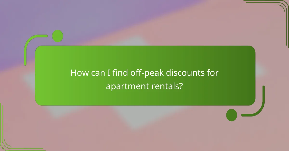 How can I find off-peak discounts for apartment rentals?
