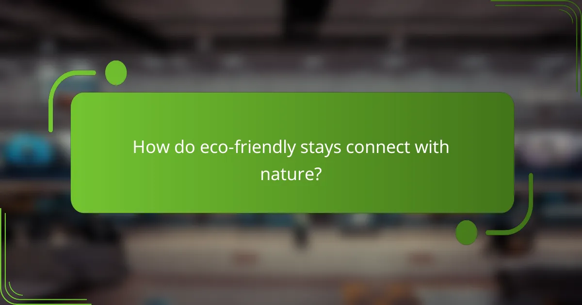 How do eco-friendly stays connect with nature?