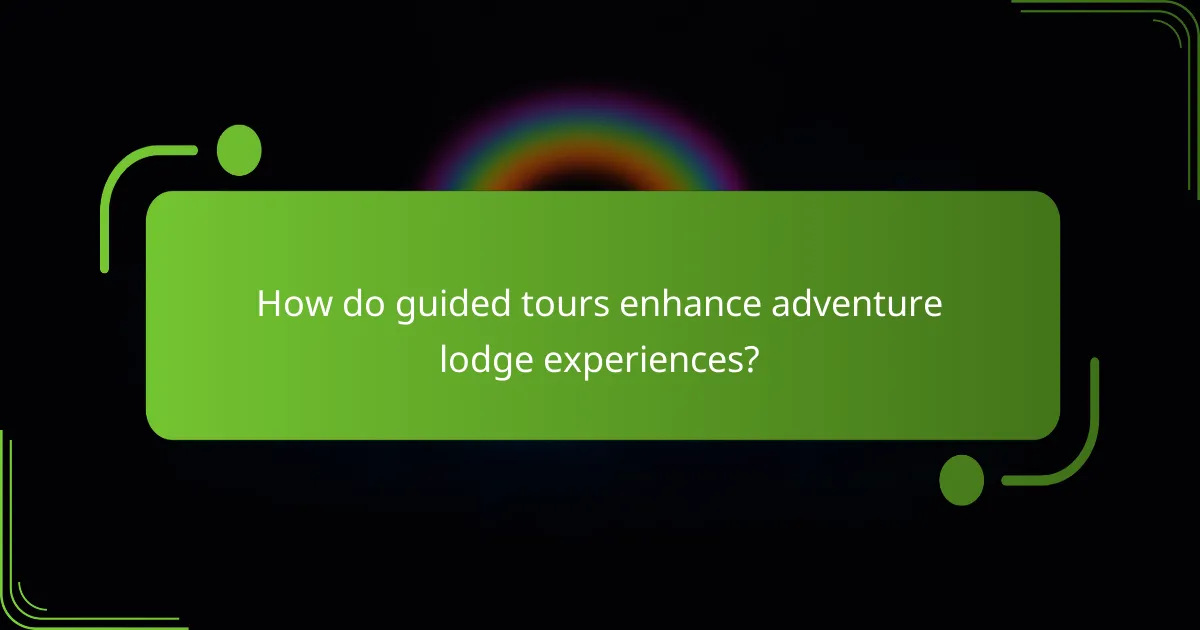 How do guided tours enhance adventure lodge experiences?