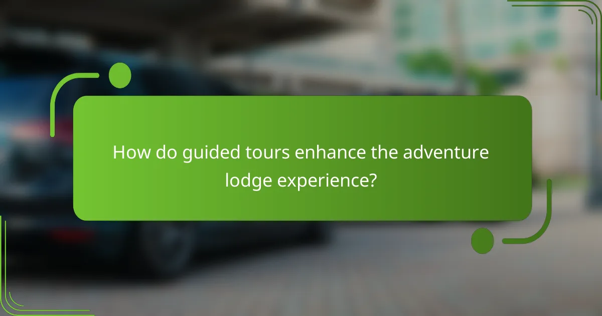 How do guided tours enhance the adventure lodge experience?