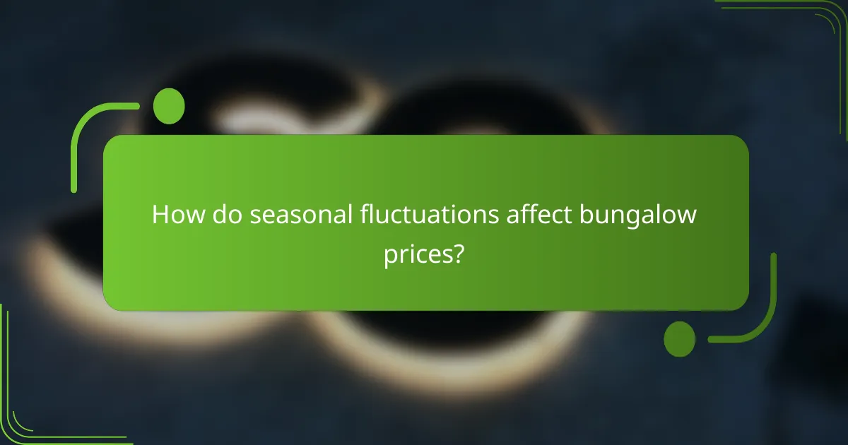How do seasonal fluctuations affect bungalow prices?