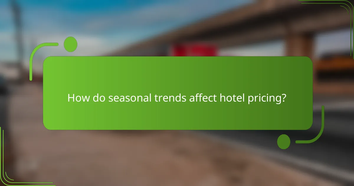 How do seasonal trends affect hotel pricing?