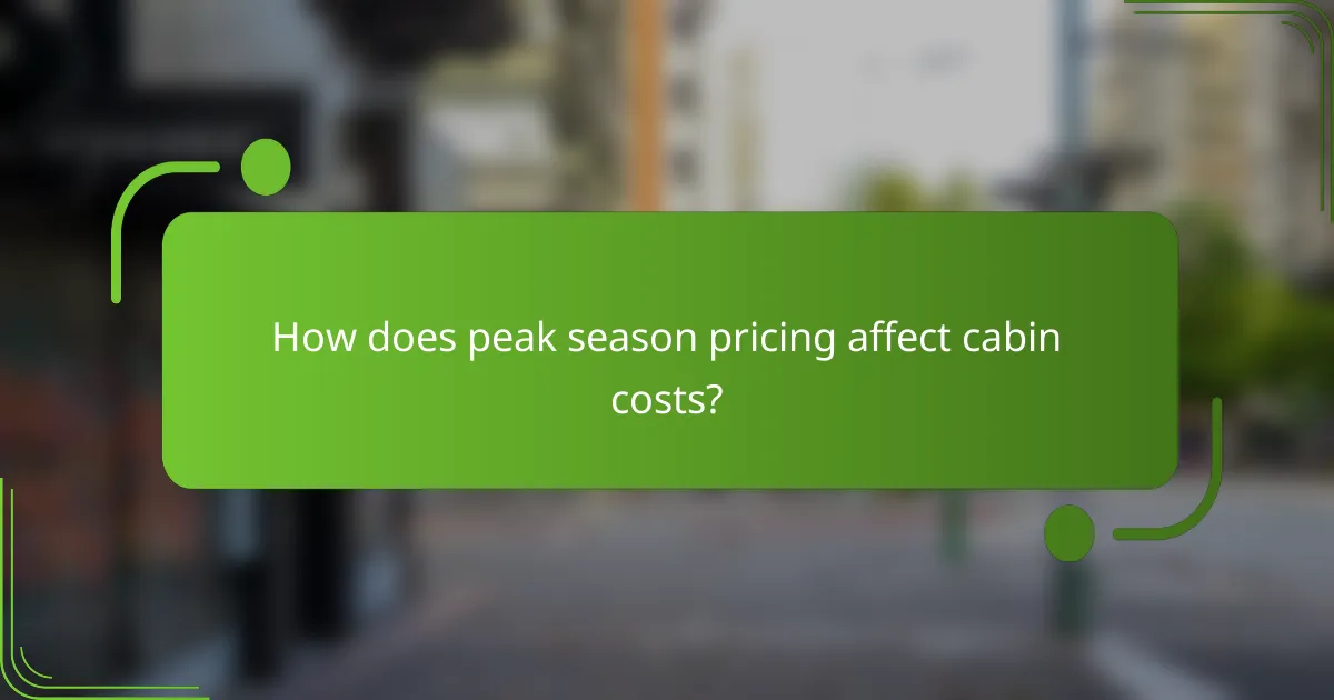 How does peak season pricing affect cabin costs?