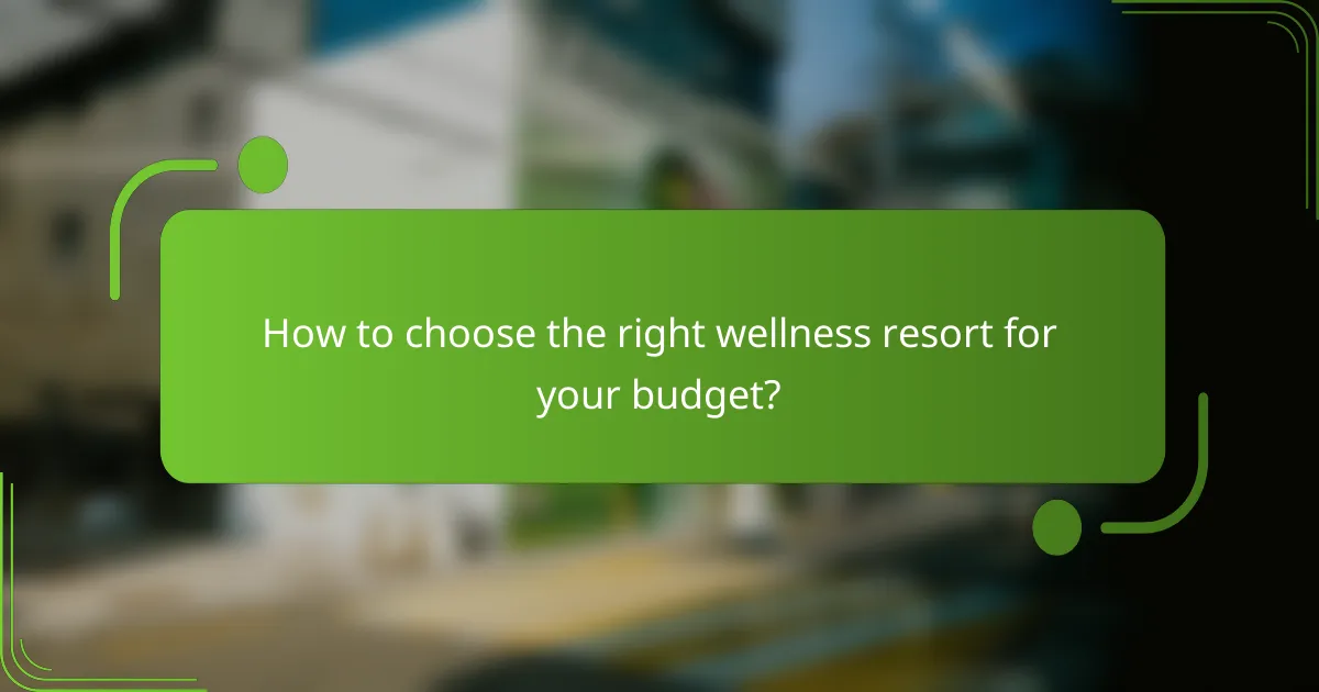How to choose the right wellness resort for your budget?