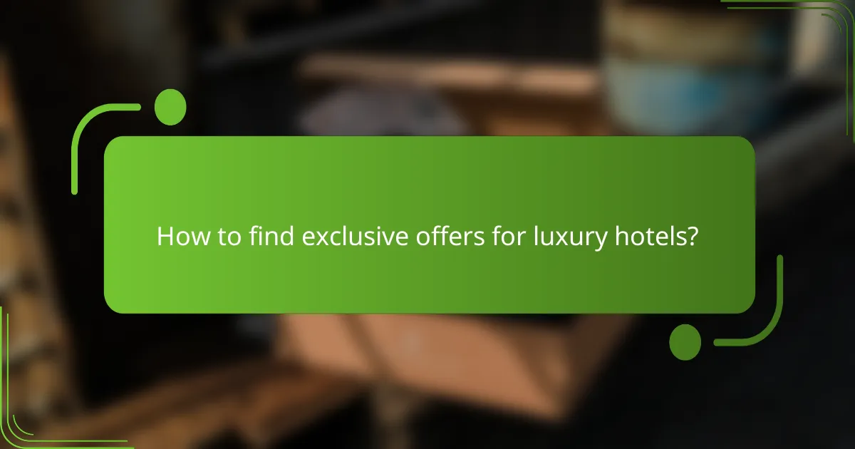 How to find exclusive offers for luxury hotels?