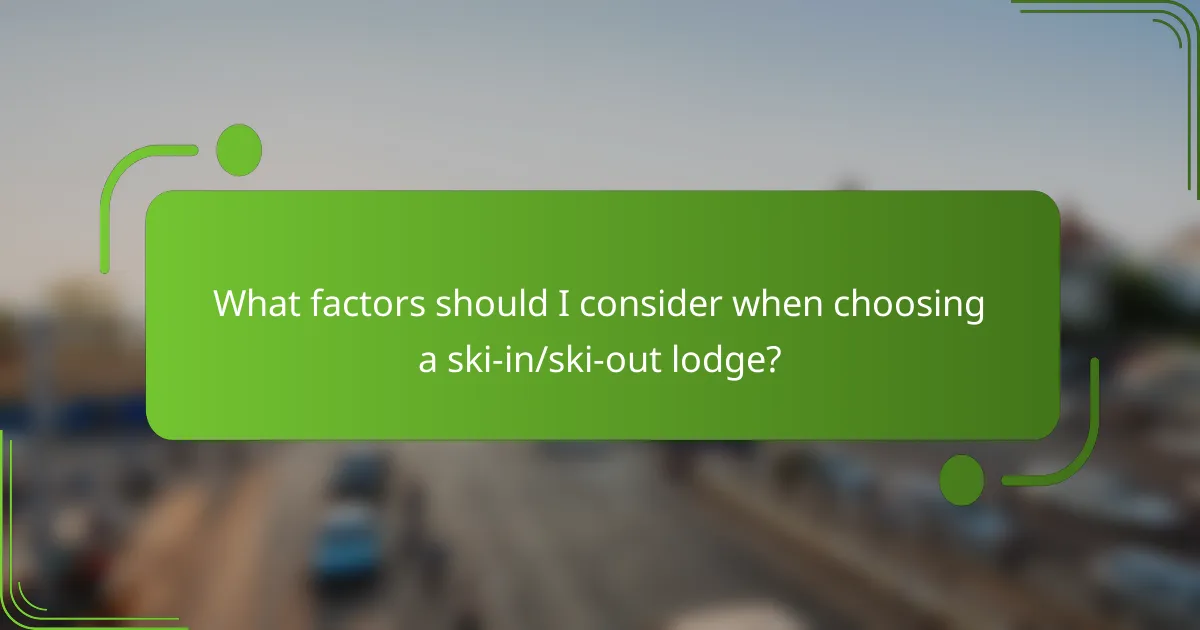 What factors should I consider when choosing a ski-in/ski-out lodge?