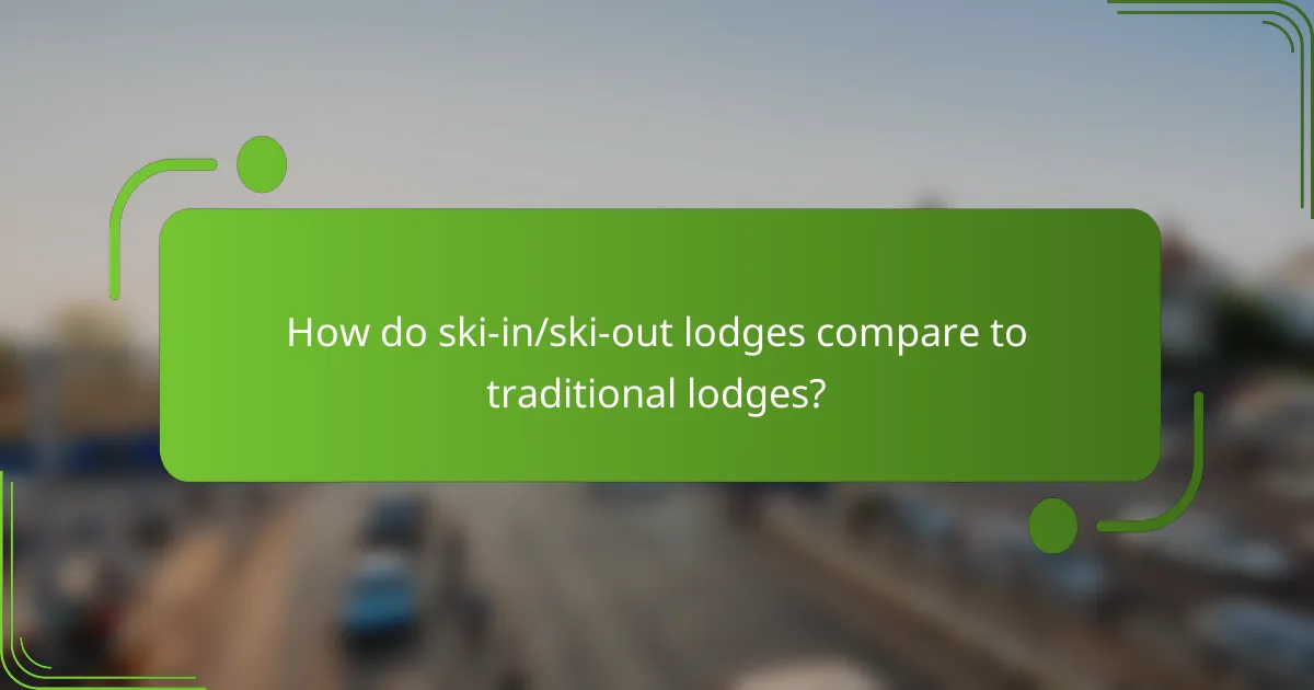 How do ski-in/ski-out lodges compare to traditional lodges?