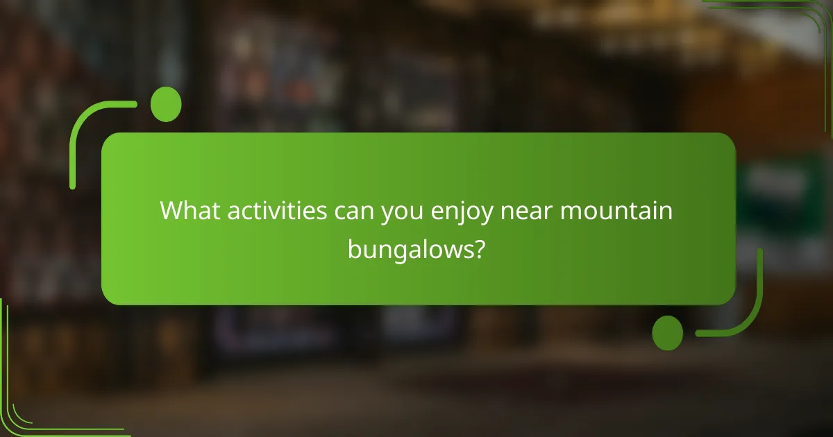What activities can you enjoy near mountain bungalows?