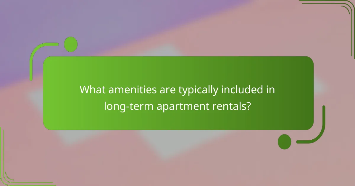 What amenities are typically included in long-term apartment rentals?