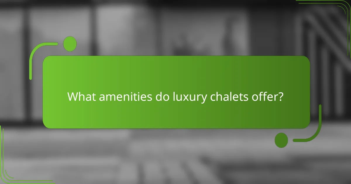 What amenities do luxury chalets offer?