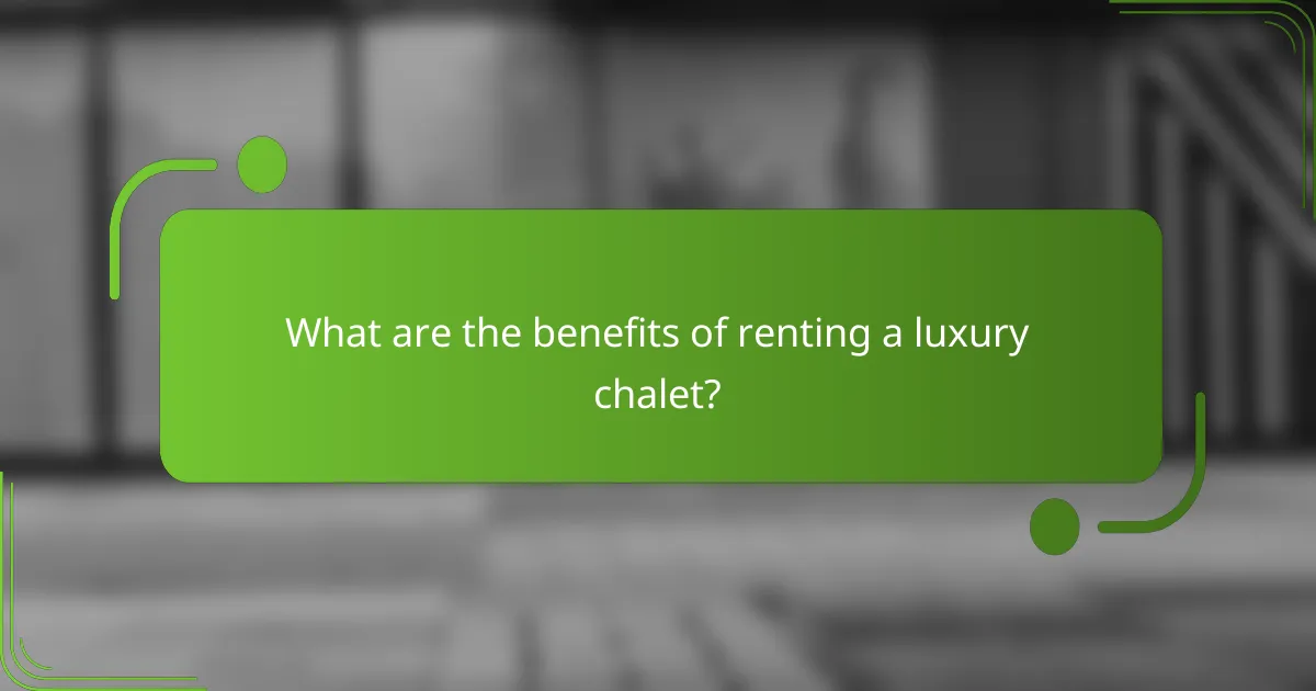 What are the benefits of renting a luxury chalet?