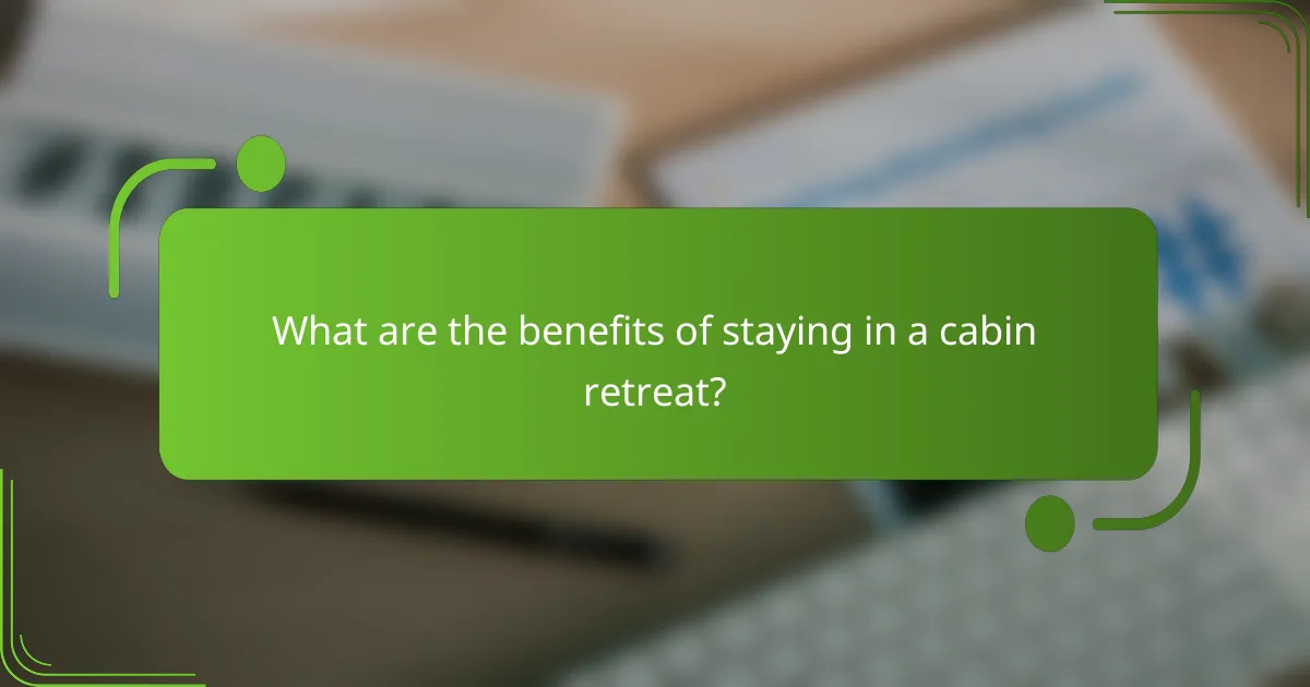 What are the benefits of staying in a cabin retreat?