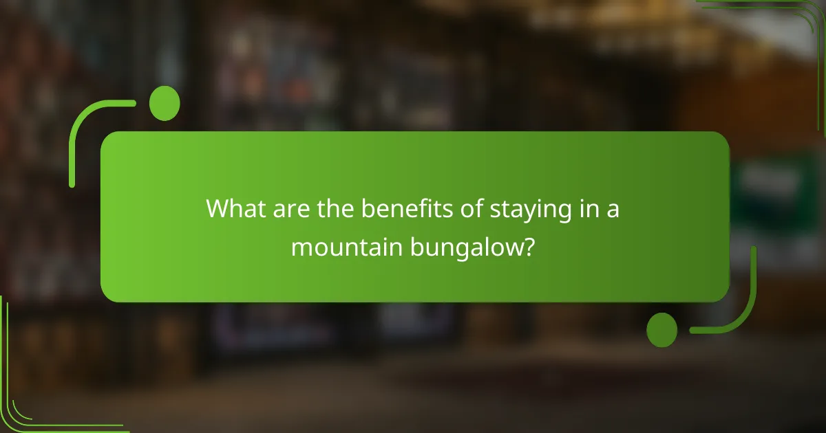 What are the benefits of staying in a mountain bungalow?