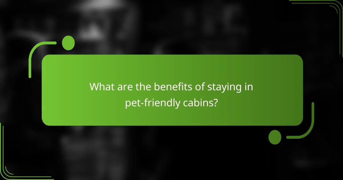 What are the benefits of staying in pet-friendly cabins?