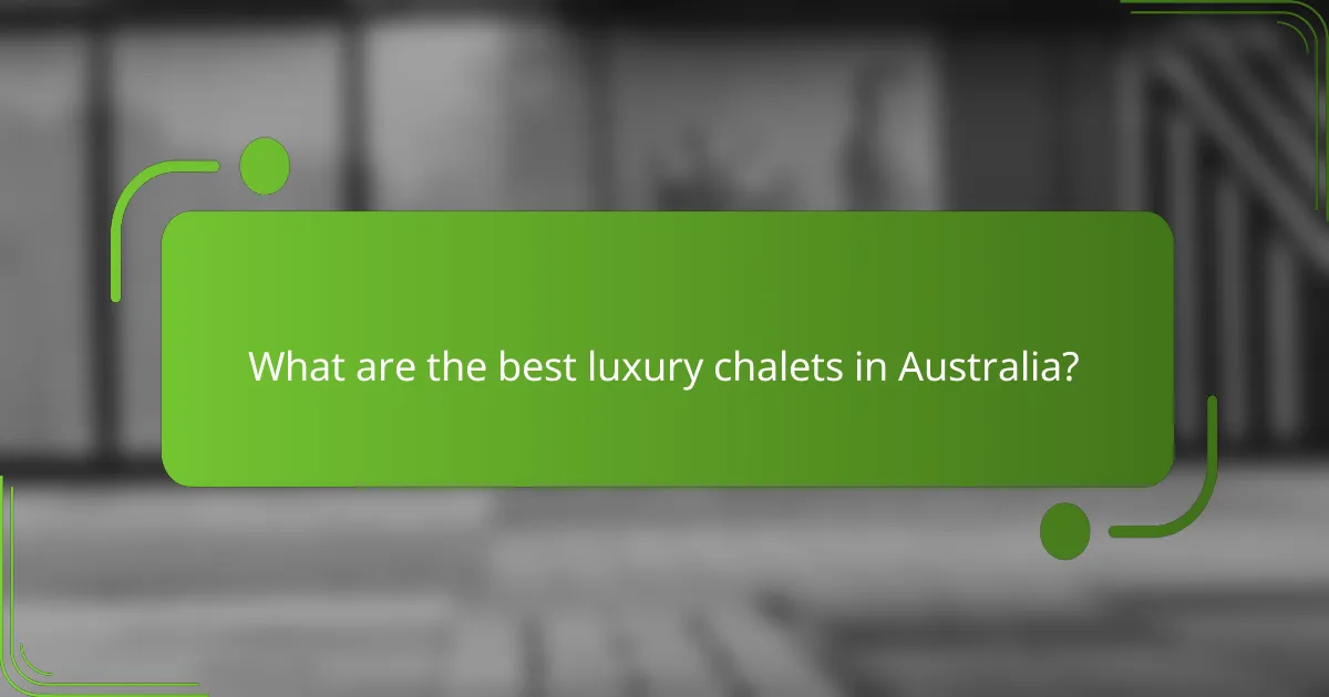 What are the best luxury chalets in Australia?