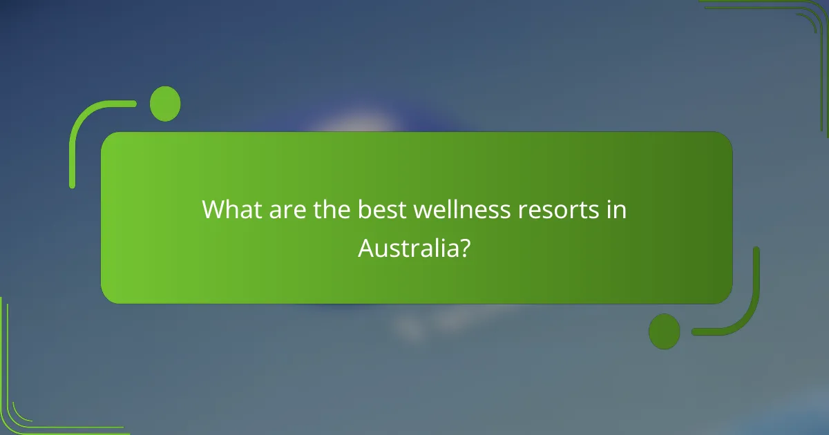 What are the best wellness resorts in Australia?