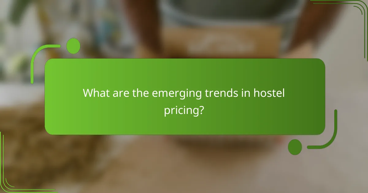 What are the emerging trends in hostel pricing?