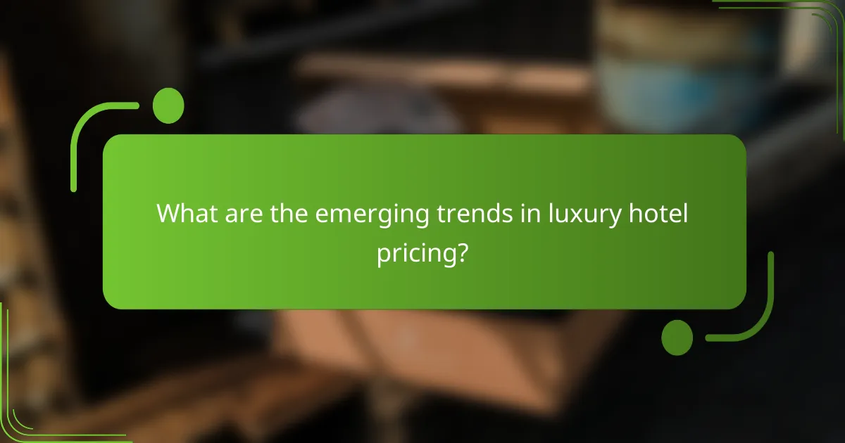 What are the emerging trends in luxury hotel pricing?