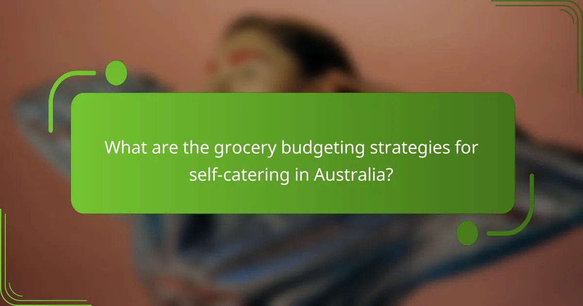 What are the grocery budgeting strategies for self-catering in Australia?