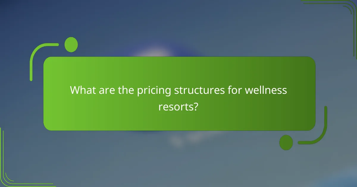 What are the pricing structures for wellness resorts?