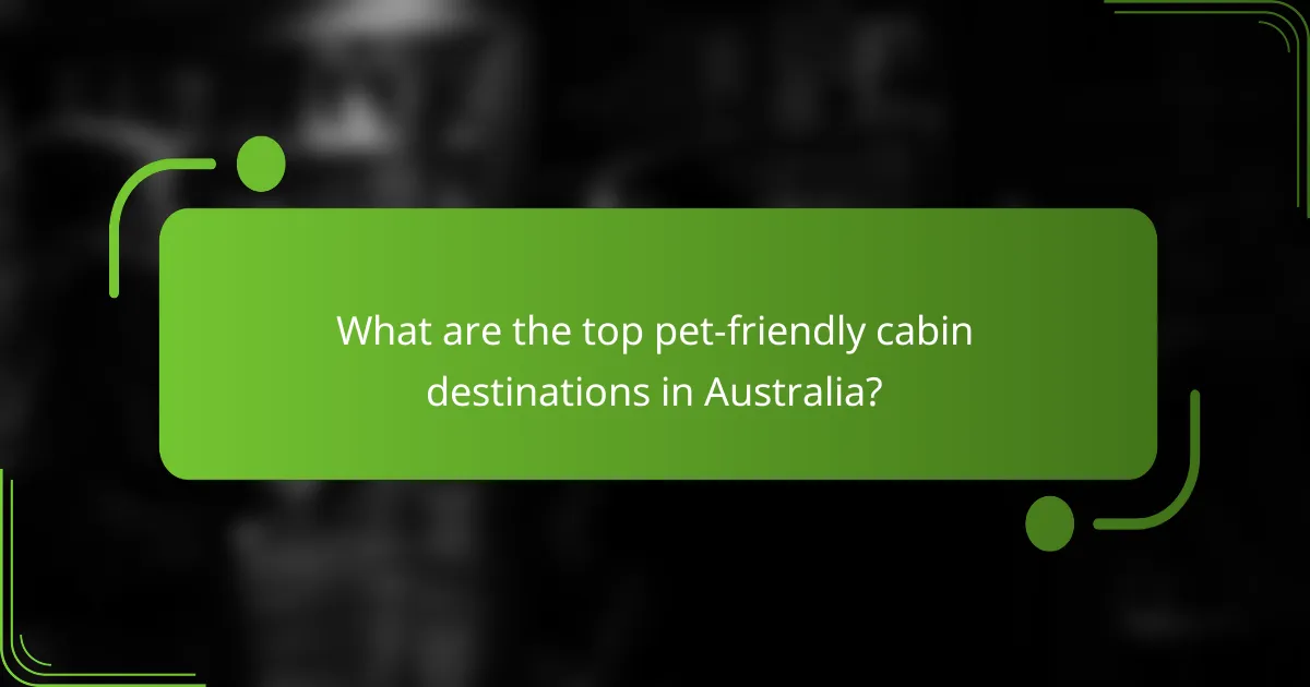 What are the top pet-friendly cabin destinations in Australia?