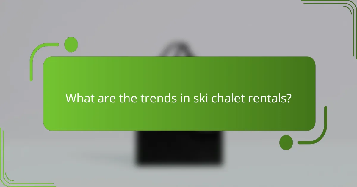What are the trends in ski chalet rentals?