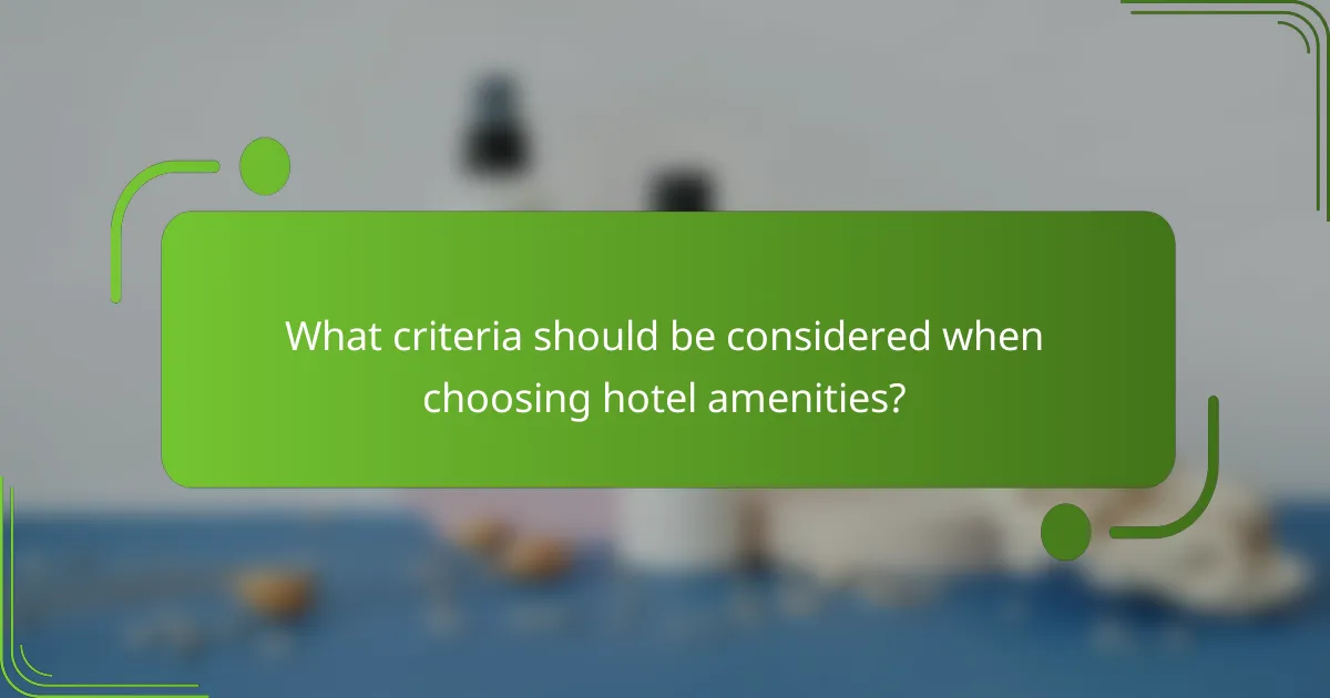 What criteria should be considered when choosing hotel amenities?