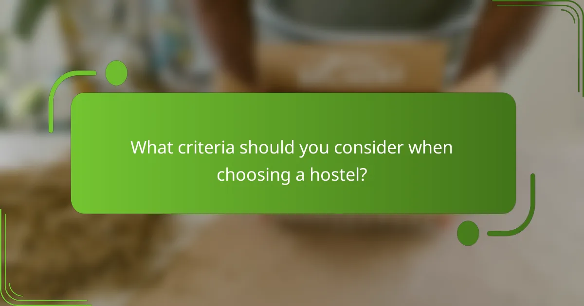 What criteria should you consider when choosing a hostel?