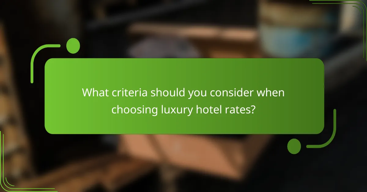 What criteria should you consider when choosing luxury hotel rates?