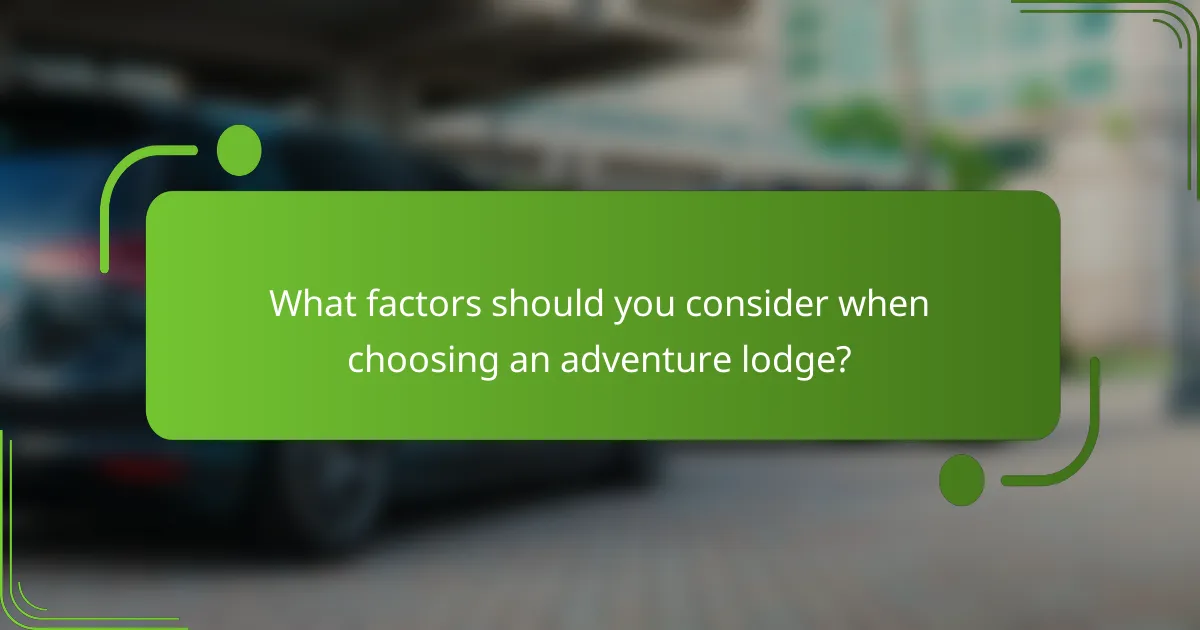 What factors should you consider when choosing an adventure lodge?