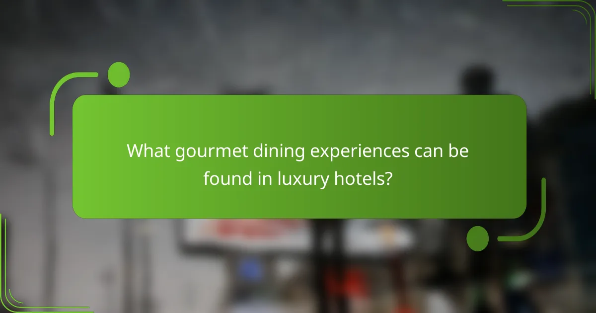 What gourmet dining experiences can be found in luxury hotels?