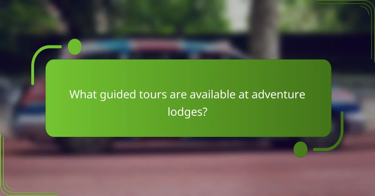 What guided tours are available at adventure lodges?
