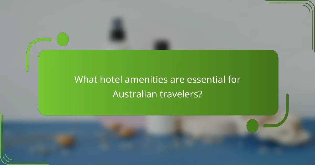 What hotel amenities are essential for Australian travelers?
