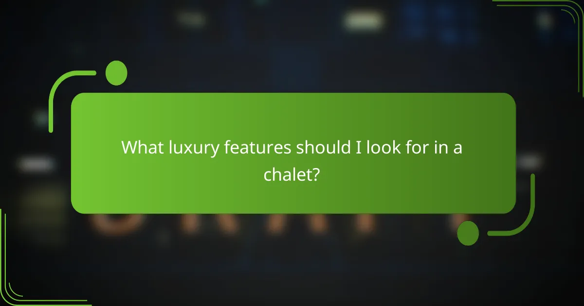 What luxury features should I look for in a chalet?