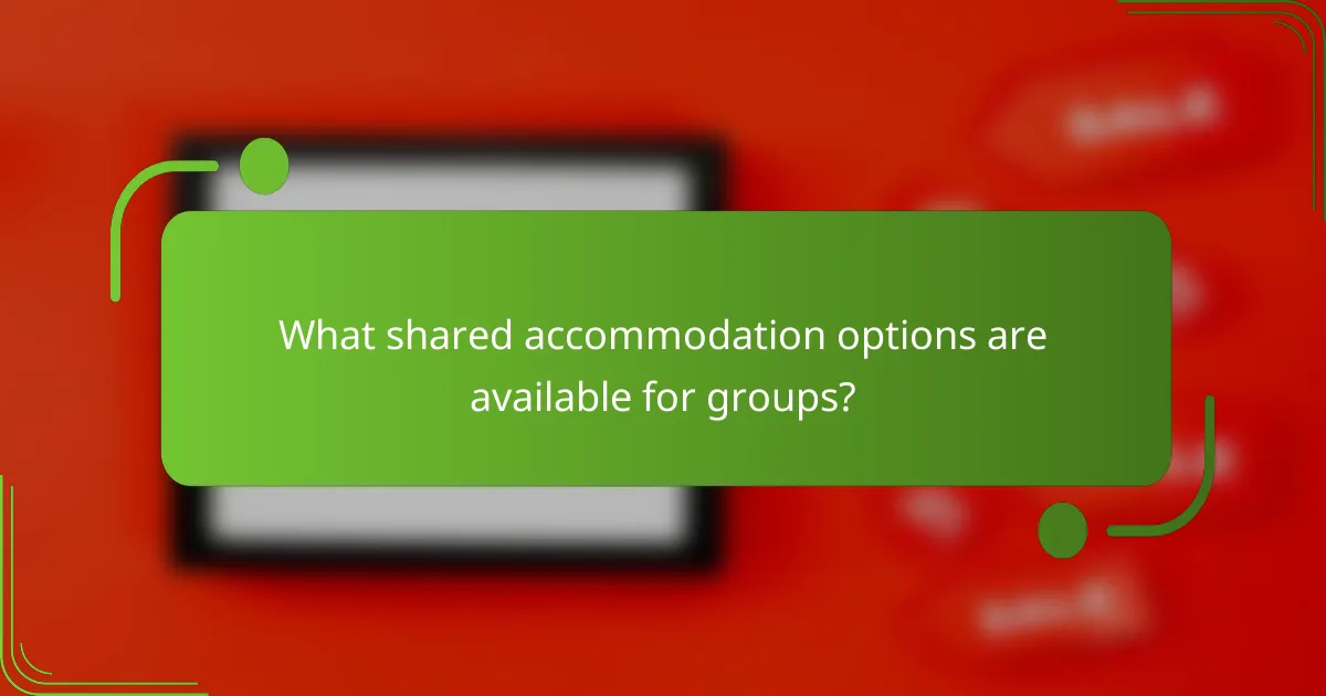 What shared accommodation options are available for groups?