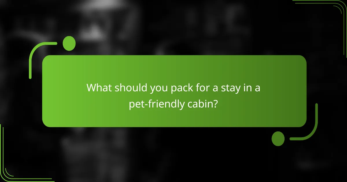 What should you pack for a stay in a pet-friendly cabin?