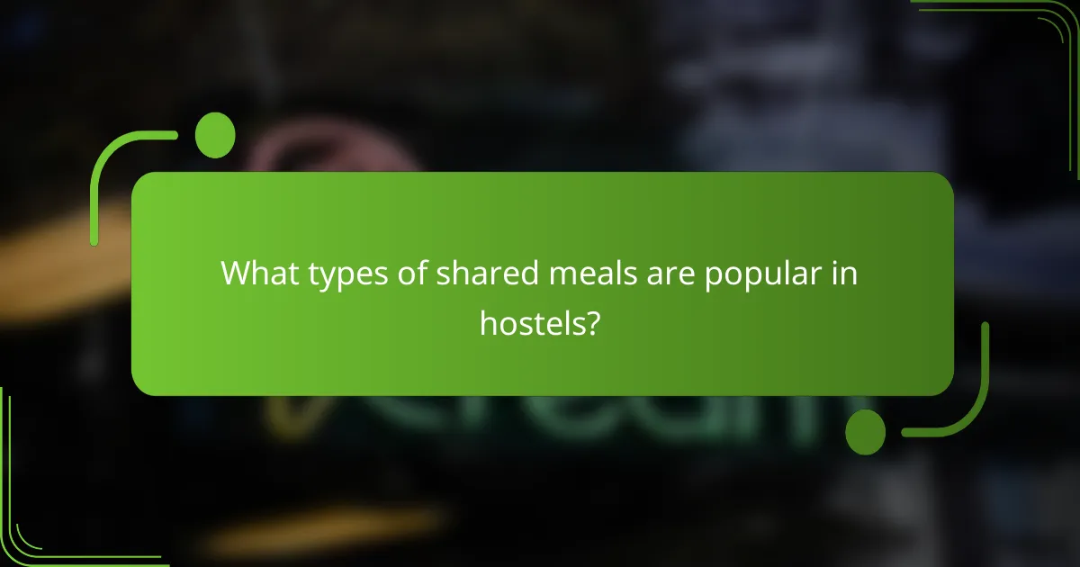 What types of shared meals are popular in hostels?
